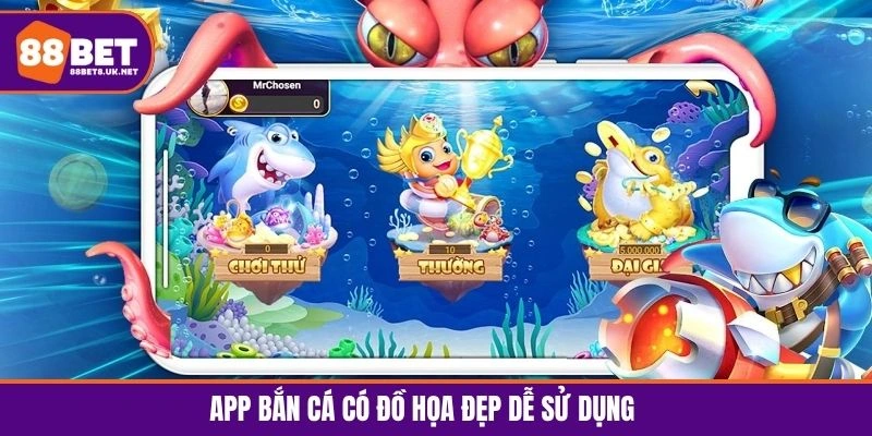 App bắn cá có đồ họa đẹp dễ sử dụng trên điện thoại