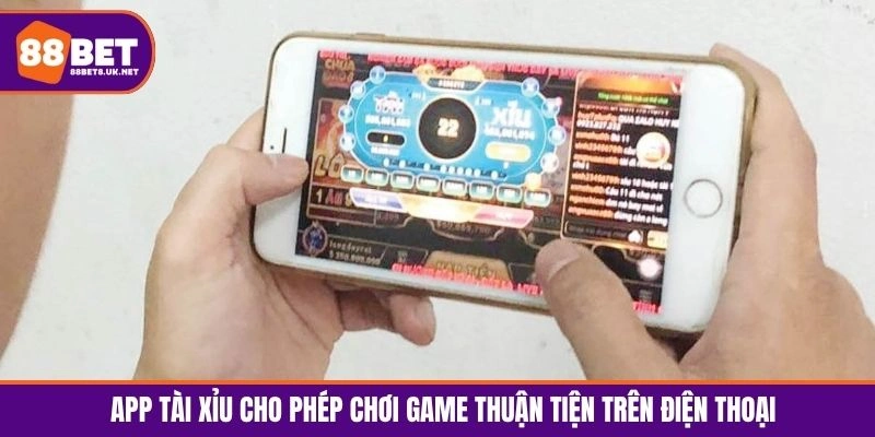 App tài xỉu cho phép chơi game thuận tiện trên điện thoại