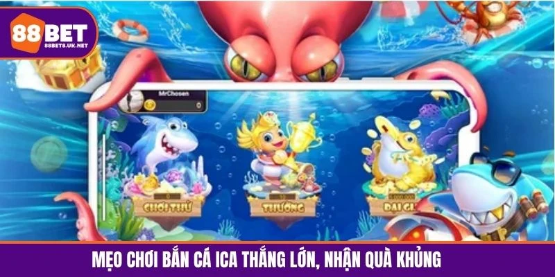 Mẹo chơi bắn cá ICA thắng lớn, nhận quà khủng 