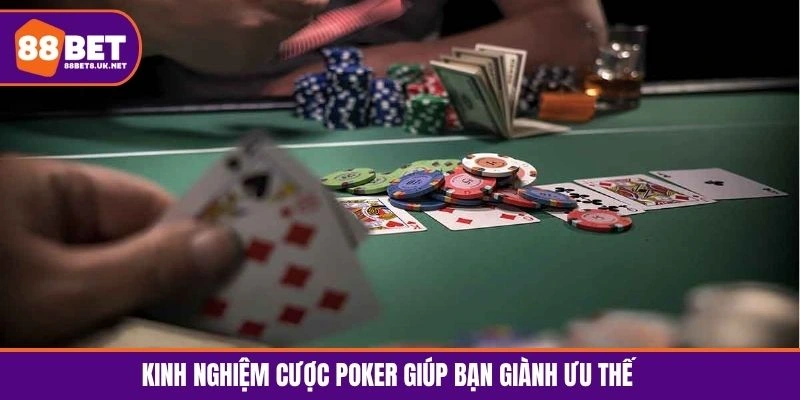 Kinh nghiệm cược poker giúp bạn giành ưu thế lớn