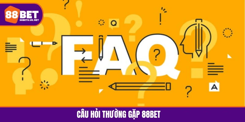 Câu hỏi thường gặp 88BET