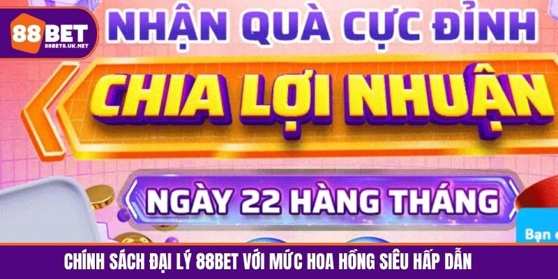 Chính sách đại lý 88BET với mức hoa hồng siêu hấp dẫn 