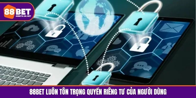 88BET luôn tôn trọng quyền riêng tư của người dùng 