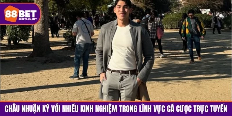 Châu Nhuận Kỳ đã có hơn 15 năm kinh nghiệm trong lĩnh vực cá cược trực tuyến