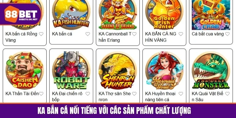 KA nổi tiếng với các sản phẩm bắn cá chất lượng hàng đầu