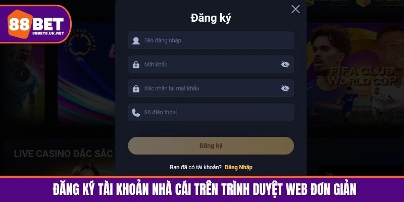 Đăng ký tài khoản nhà cái trên trình duyệt web đơn giản