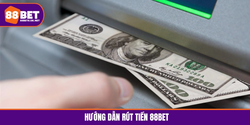 Hướng dẫn rút tiền 88BET