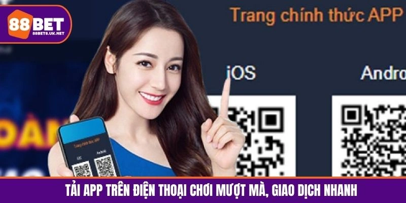 Tải app trên điện thoại chơi mượt mà, giao dịch nhanh