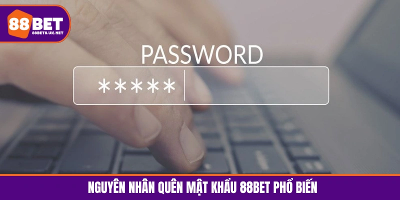 Người chơi quên mật khẩu 88BET do tạo đoạn mã khó nhớ
