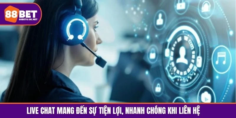 Live Chat mang đến sự tiện lợi, nhanh chóng khi liên hệ 
