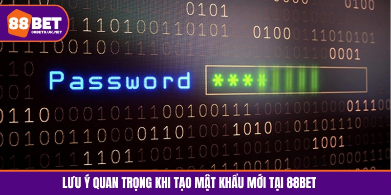 Những lưu ý bạn cần biết khi đặt lại mật khẩu mới tại 88BET