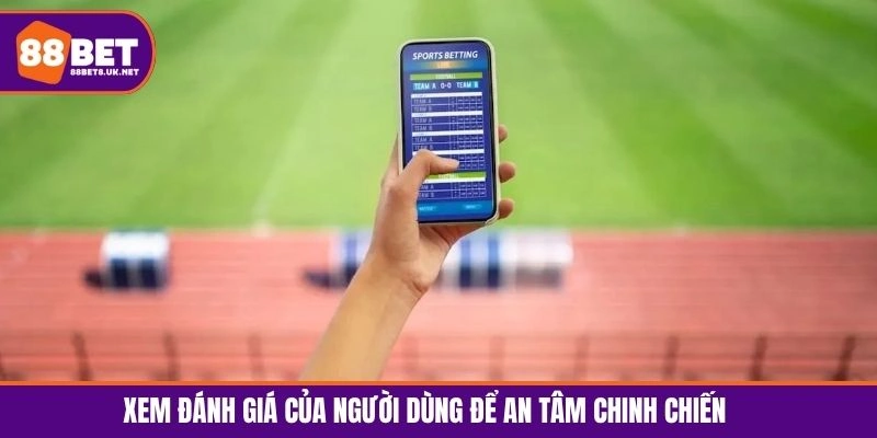 Xem đánh giá của người dùng để an tâm chinh chiến