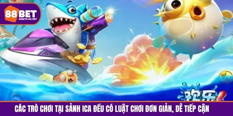 Các trò chơi tại sảnh ICA đều có luật chơi đơn giản, dễ tiếp cận 