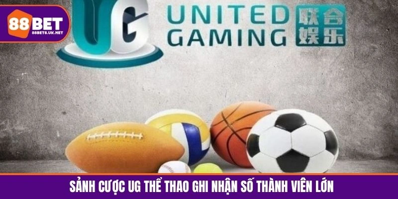 Sảnh cược UG Thể Thao ghi nhận số thành viên lớn