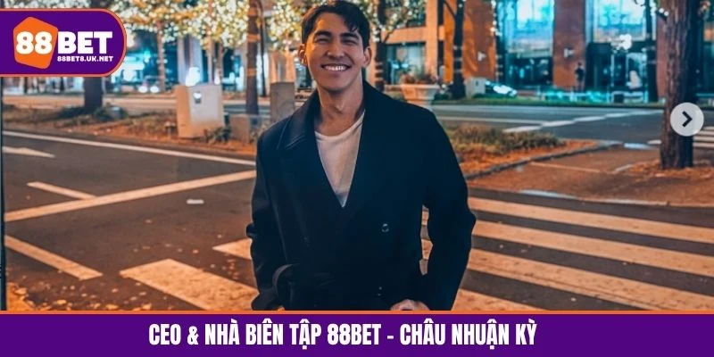 CEO & Nhà Biên Tập 88BET - Châu Nhuận Kỳ 